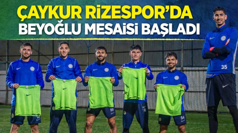 Çaykur Rizespor’da Beyoğlu Mesaisi Başladı