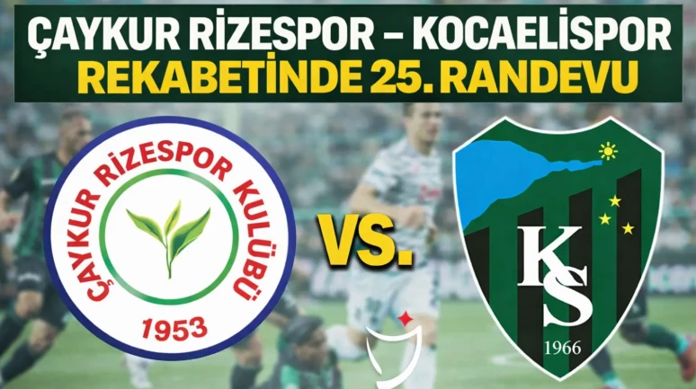 Çaykur Rizespor - Kocaelispor rekabetinde 25. randevu