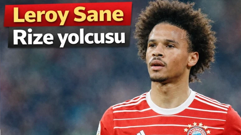 Leroy Sane Rize yolcusu