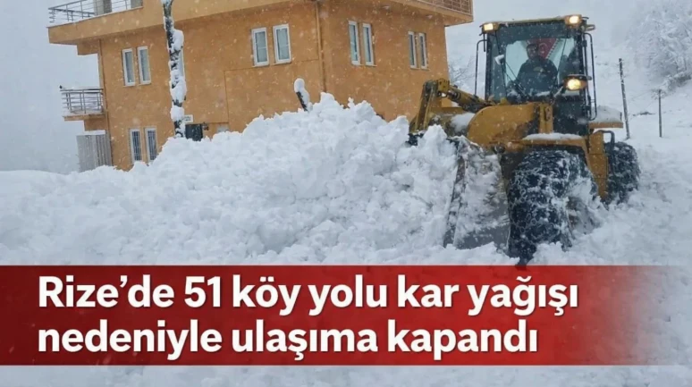 Rize'de 51 köy yolu kar yağışı nedeniyle ulaşıma kapandı