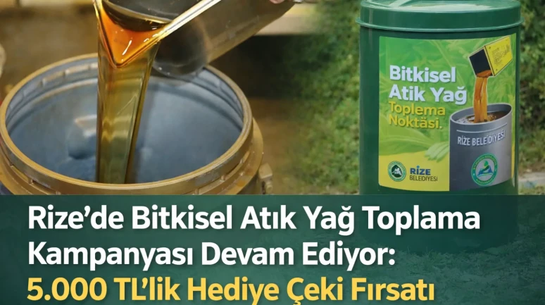 Rize’de Bitkisel Atık Yağ Toplama Kampanyası Devam Ediyor: 5.000 TL’lik Hediye Çeki Fırsatı