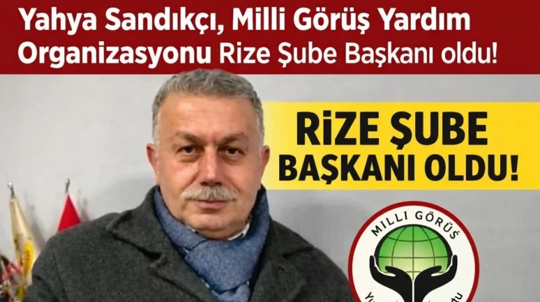 Yahya Sandıkçı, Milli Görüş Yardım Organizasyonu Rize Şube Başkanı oldu!