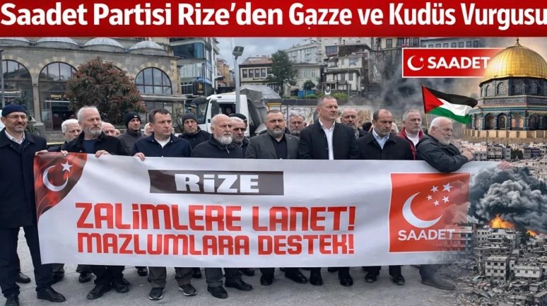 Saadet Partisi Rize’den Gazze ve Kudüs Vurgusu
