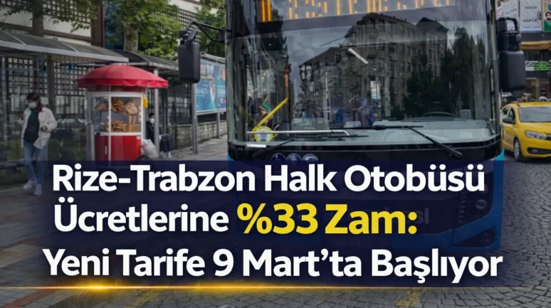Rize–Trabzon Halk Otobüsü Ücretlerine %33 Zam: Yeni Tarife 9 Mart’ta Başlıyor