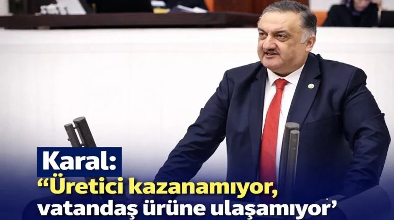 Karal: Üretici kazanamıyor, vatandaş ürüne ulaşamıyor