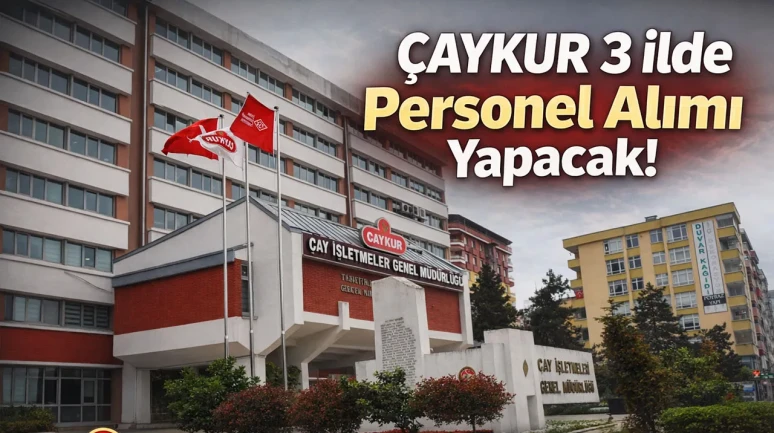 ÇAYKUR 3 İlde Mevsimlik Personel Alımına Hazırlanıyor: Gözler Nisan Ayında
