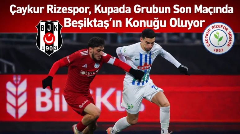 Çaykur Rizespor, Kupada Grubun Son Maçında Beşiktaş’ın Konuğu Oluyor
