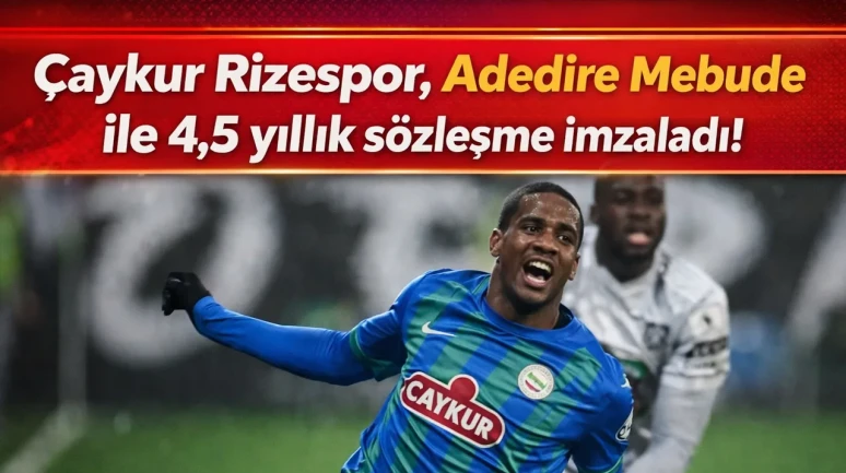 Çaykur Rizespor, Adedire Mebude ile 4,5 yıllık sözleşme imzaladı!