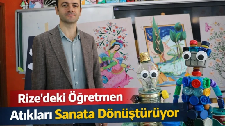 Rize'deki Öğretmen Atıkları Sanata Dönüştürüyor