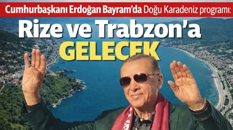 Cumhurbaşkanı Erdoğan Bayram’da Doğu Karadeniz programı: Rize ve Trabzon'a gelecek