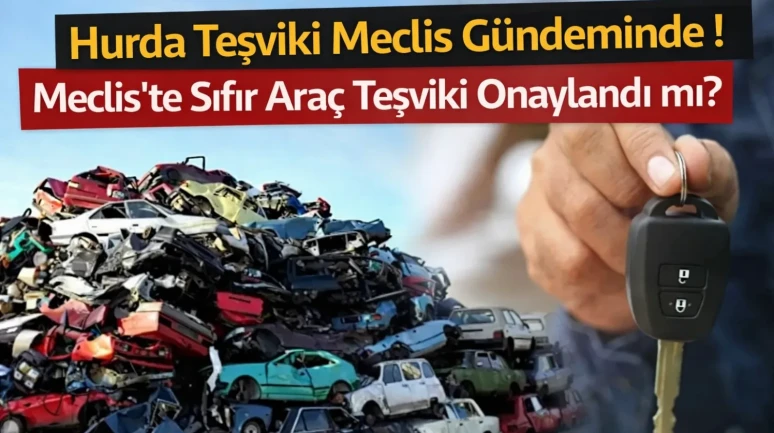 2026 Hurda Teşviki ve ÖTV İndirimi: Meclis'ten Geçti mi?