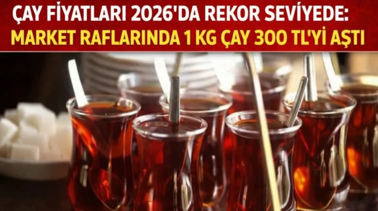 Çay Fiyatları 2026’da Rekor Seviyede: Market Raflarında 1 Kg Çay 300 TL’yi Aştı