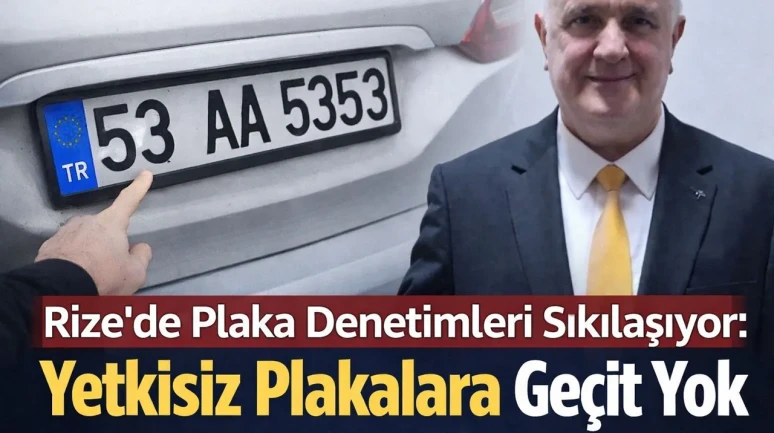 Rize’de Plaka Denetimleri Sıkılaşıyor: Yetkisiz Plakalara Geçit Yok