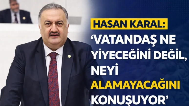 Hasan Karal: Vatandaş Ne Yiyeceğini Değil, Neyi Alamayacağını Konuşuyor
