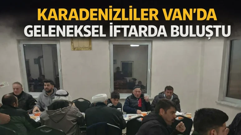 Karadenizliler Van'da geleneksel iftarda buluştu