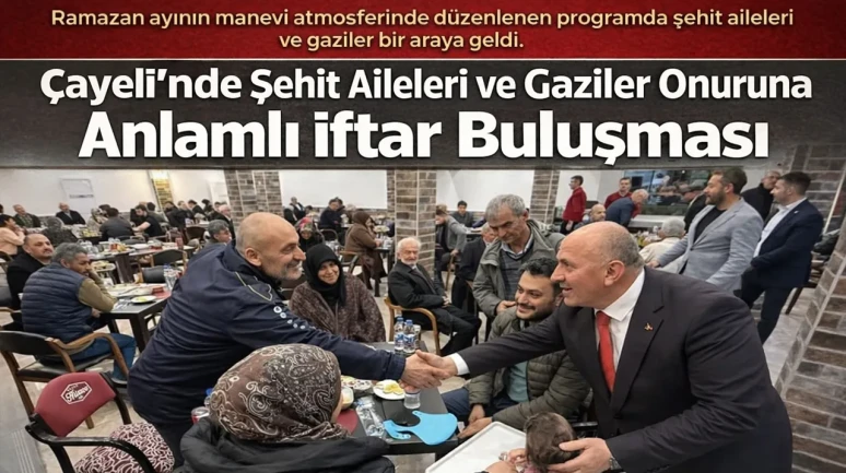 Çayeli'nde Şehit Aileleri ve Gaziler Onuruna İftar Programı