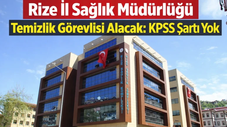 Rize İl Sağlık Müdürlüğü Temizlik Görevlisi Alacak: KPSS Şartı Yok
