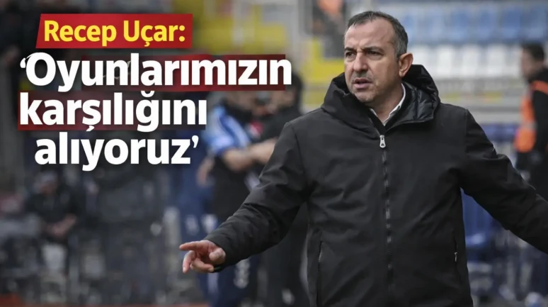 Recep Uçar: "Oyunlarımızın karşılığını alıyoruz"