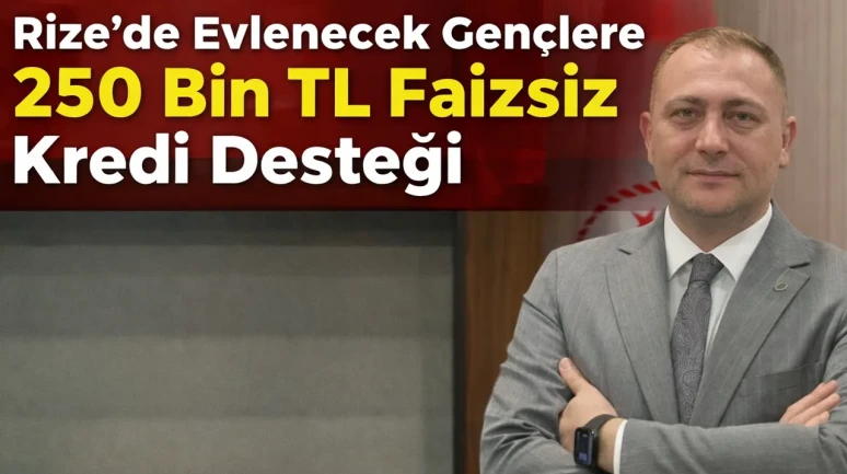 Rize’de Evlenecek Gençlere 250 Bin TL Faizsiz Kredi Desteği