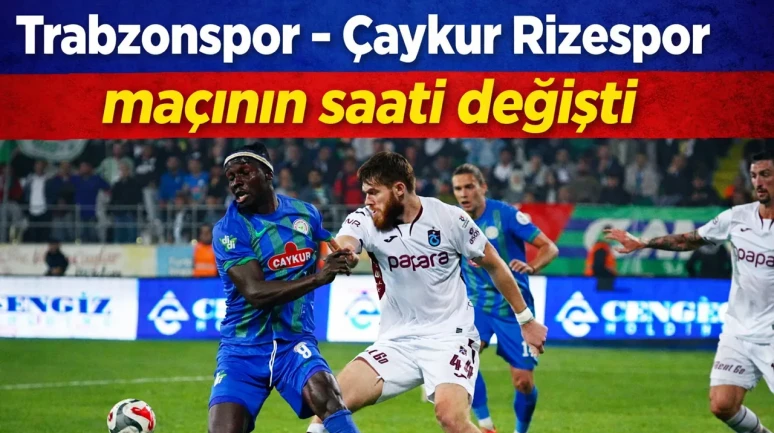 Karadeniz derbisinin başlama saati değişti: Trabzonspor - Çaykur Rizespor maçı için yeni saat belirlendi!