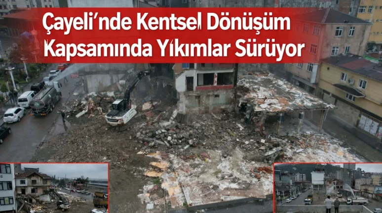Çayeli'nde kentsel dönüşüm kapsamında yıkımlar sürüyor