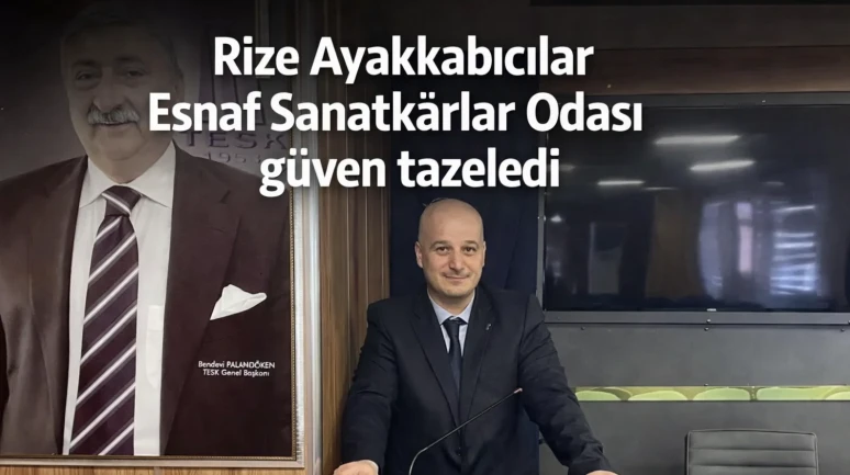Rize Ayakkabıcılar Esnaf Sanatkarlar Odası güven tazeledi