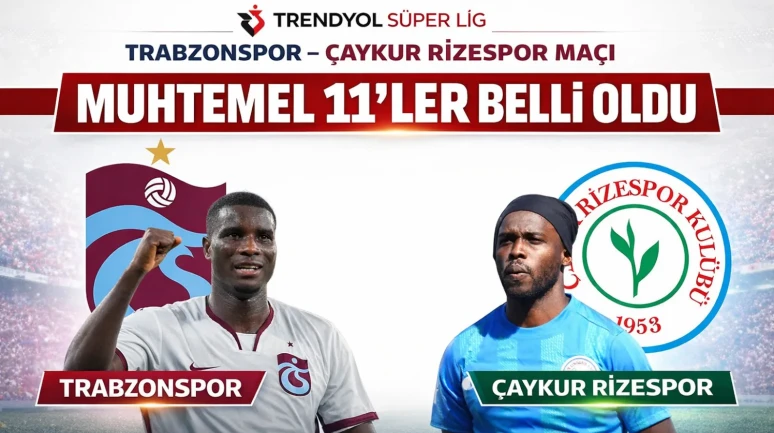 Trabzonspor - Ç.Rizespor maçının muhtemel 11'leri