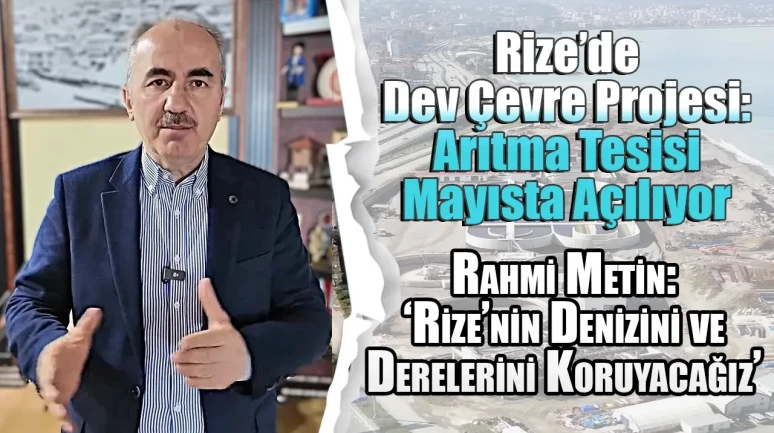 Rize'de Atık Su Biyolojik Arıtma Tesisi Mayıs'ta İlk Ünitesini Açıyor!