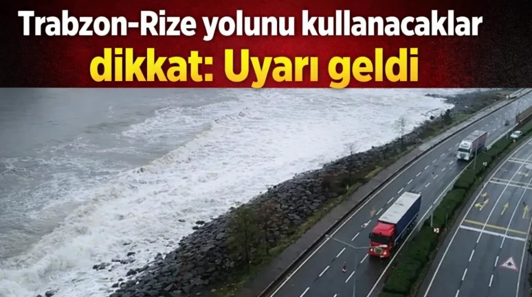 Trabzon-Rize yolunu kullanacaklar dikkat: Uyarı geldi