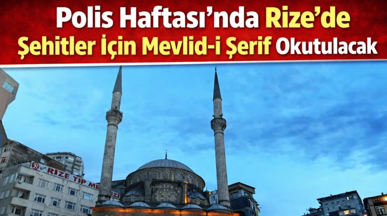 Rize'de Türk Polis Teşkilatı'nın 181. yılı Mevlid-i Şerif ile kutlanacak!