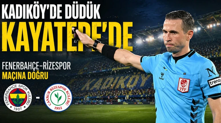 Kadıköy’de düdük Kayatepe’de: Fenerbahçe–Rizespor maçına doğru