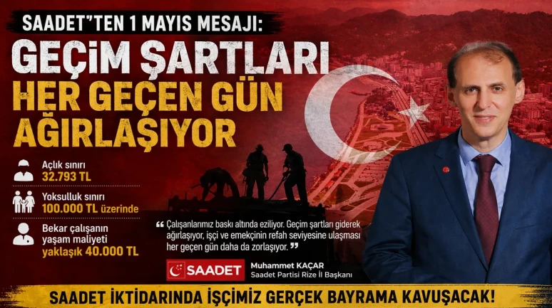 Saadet’ten 1 Mayıs Mesajı: Geçim Şartları Her Geçen Gün Ağırlaşıyor