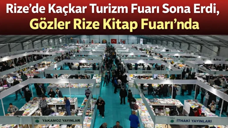 Rize'de Kaçkar Turizm Fuarı Sona Erdi, Gözler Rize Kitap Fuarı'nda