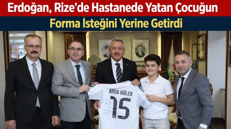 Erdoğan, Rize'de hastanede yatan çocuğun forma isteğini yerine getirdi