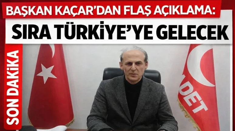 BAŞKAN KAÇAR'DAN FLAŞ AÇIKLAMA: SIRA TÜRKİYE'YE GELECEK