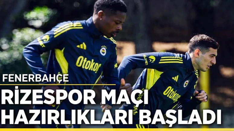 Fenerbahçe, Rizespor Maçı İçin Hazırlıklara Başladı