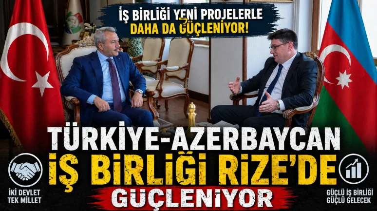 Türkiye-Azerbaycan iş birliği Rize’de güçleniyor