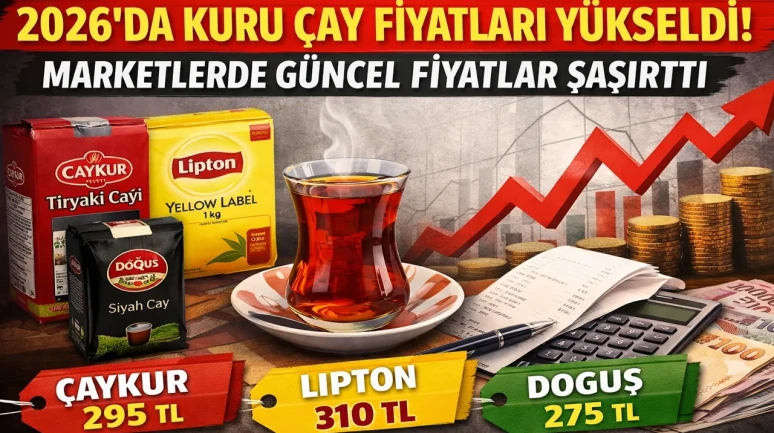 2026’da Kuru Çay Fiyatları Yükseldi: Marketlerde Güncel Rakamlar Dikkat Çekiyor