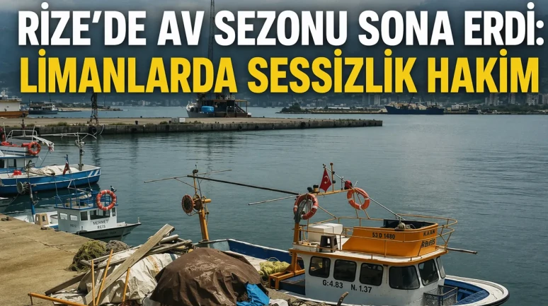 Rize’de Av Sezonu Sona Erdi: Limanlarda Sessizlik Hakim