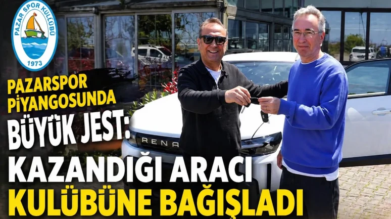 Pazarspor Piyangosunda Büyük Jest: Kazandığı Aracı Kulübüne Bağışladı