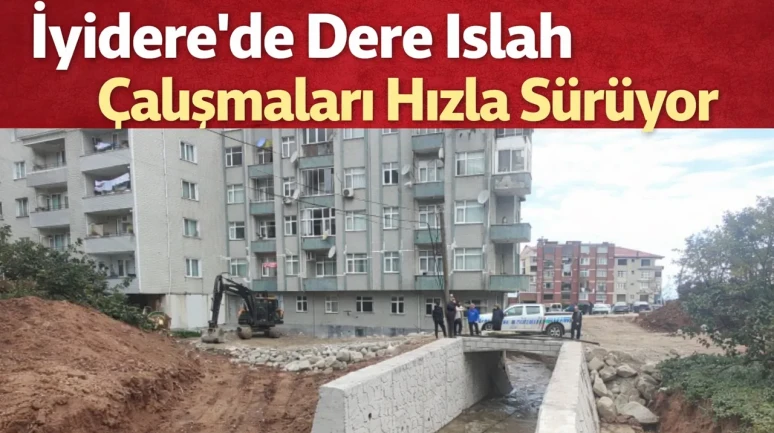 İyidere'de Dere Islah Çalışmaları Hızla Sürüyor