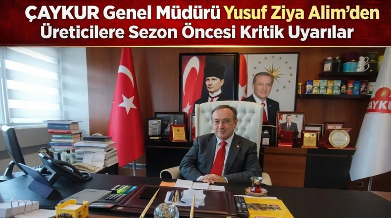 Çaykur Genel Müdürü Yusuf Ziya Alim’den Üreticilere Sezon Öncesi Kritik Uyarılar