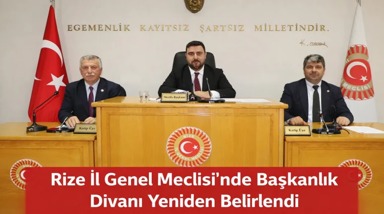 Rize İl Genel Meclisi’nde Başkanlık Divanı Yeniden Belirlendi
