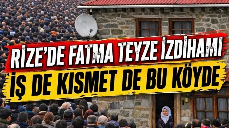Rize’de “Fatma Teyze” Yoğunluğu: İş Bulamayan da Gidiyor, Evlenemeyen de