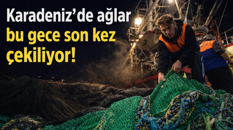 Karadeniz’de ağlar bu gece son kez çekiliyor!