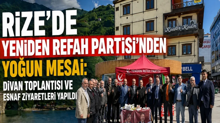 Rize’de Yeniden Refah Partisi’nden Yoğun Mesai: Divan Toplantısı ve Esnaf Ziyaretleri Yapıldı