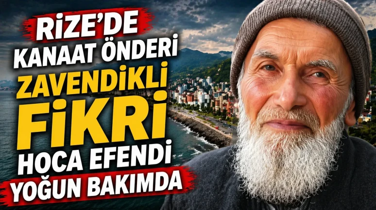 Rize’de kanaat önderi Zavendikli Fikri Hoca Efendi yoğun bakımda