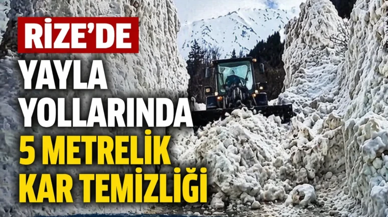 Rize yaylalarında kar temizleme çalışmaları sürüyor, yollar açılmaya hazırlanıyor!