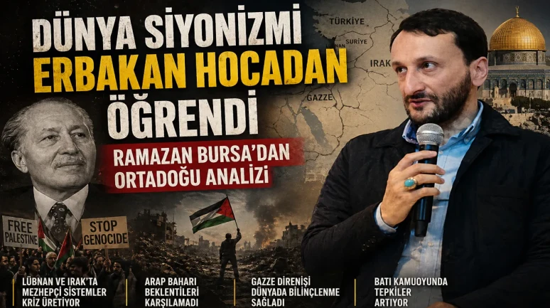 Dünya Siyonizmi Erbakan Hocadan Öğrendi: Ramazan Bursa’dan Ortadoğu Analizi