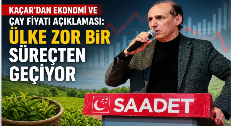 Kaçar’dan Ekonomi ve Çay Fiyatı Açıklaması: Ülke Zor Bir Süreçten Geçiyor